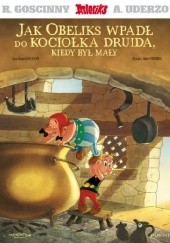 Okładka książki Jak Obeliks wpadł do kociołka druida, kiedy był mały René Goscinny, Albert Uderzo