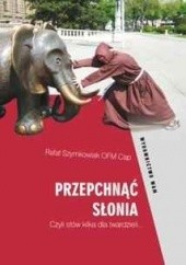 Okładka książki Przepchnąć słonia. Czyli słów kilka dla twardzieli... Rafał Szymkowiak OFMCap
