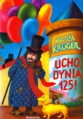 Okładka książki Ucho, dynia sto dwadzieścia pięć! Maria Krüger