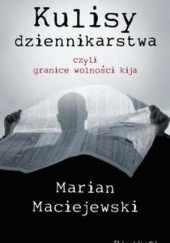 Okładka książki Kulisy dziennikarstwa czyli Granice wolności kija Marian Maciejewski