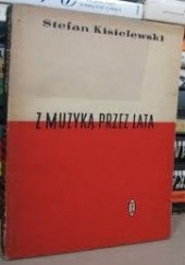 Okładka książki Z muzyką przez lata - zbiór esejów Stefan Kisielewski