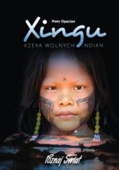Okładka książki Xingu. Rzeka wolnych Indian. Piotr Opacian
