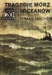 Okładka książki Tragedie mórz i oceanów Roman Lercher