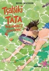 Okładka książki Tsatsiki i Tata Poławiacz Ośmiornic Moni Nilsson