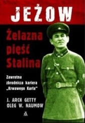 Okładka książki Jeżow. Żelazna pięść Stalina J. Arch Getty, Oleg W. Naumow