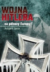 Okładka książki Wojna Hitlera na Północy Europy Asbjorn Jaklin