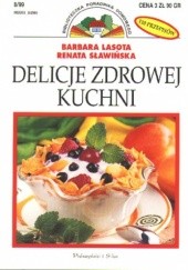 Okładka książki Delicje zdrowej kuchni Barbara Lasota, Renata Sławińska