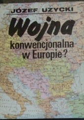 Okładka książki Wojna konwencjonalna w Europie Józef Użycki