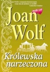 Okładka książki Królewska narzeczona Joan Wolf