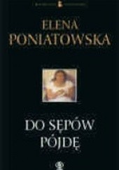 Okładka książki Do sępów pójdę Elena Poniatowska