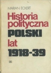 Okładka książki Historia polityczna Polski lat 1918-39 Marian Eckert
