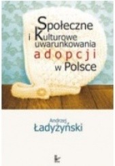 Okładka książki Społeczne i kulturowe uwarunkowania adopcji w Polsce Andrzej Ładyżyński