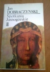 Okładka książki Spotkania jasnogórskie Jan Dobraczyński