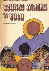 Okładka książki Szukaj wiatru w polu Maria Ziółkowska