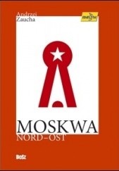 Okładka książki Moskwa Nord-Ost Andrzej Zaucha