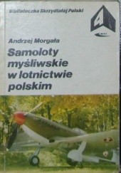 Okładka książki Samoloty myśliwskie w lotnictwie polskim. Andrzej Morgała
