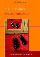 Okładka książki Na jej miejscu Adele Parks