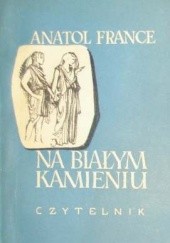 Okładka książki Na białym kamieniu Anatole France