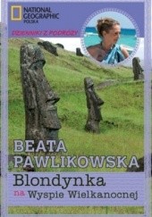 Okładka książki Blondynka na Wyspie Wielkanocnej Beata Pawlikowska