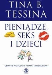 Okładka książki Pieniądze, seks i dzieci. Główne przyczyny kłótni i rozwodów Tina B. Tessina