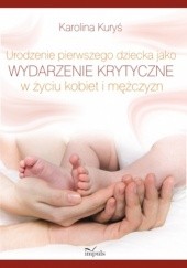 Okładka książki Urodzenie pierwszego dziecka jako wydarzenie krytyczne w życiu kobiet i mężczyzn Karolina Kuryś-Szyncel
