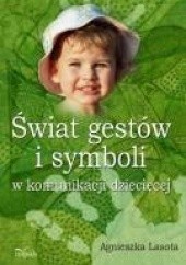 Okładka książki Świat gestów i symboli w komunikacji dziecięcej Agnieszka Lasota