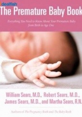 Premature Baby Book. Everything You Need to Know About Your Premature Baby from Birth to Age One