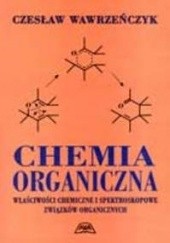 Okładka książki Chemia organiczna: właściwości chemiczne i spektroskopowe związków organicznych Czesław Wawrzeńczyk