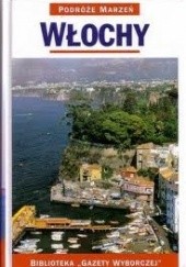 Okładka książki Włochy. Podróże marzeń praca zbiorowa