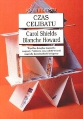 Okładka książki Czas celibatu Blanche Howard, Carol Shields