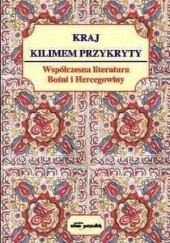 Okładka książki Kraj kilimem przykryty. Współczesna literatura Bośni i Hercegowiny Bogusław Zieliński