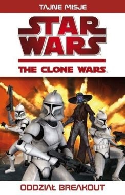 Okładka książki Gwiezdne wojny. Wojny klonów: Oddział Breakout Ryder Windham