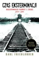 Okładka książki Czas eksterminacji. Nazistowskie Niemcy i Żydzi 1939–1945 Saul Friedländer