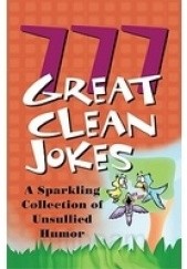 Okładka książki 777 Great Clean Jokes. A Sparkling Collection of Unusual Humor praca zbiorowa