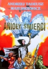 Okładka książki Anioły Śmierci Andrzej Tadeusz Mazurkiewicz