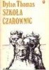 Okładka książki Szkoła czarownic Dylan Thomas