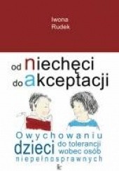 Okładka książki Od niechęci do akceptacji : o wychowaniu dzieci do tolerancji wobec osób niepełnosprawnych Iwona Rudek