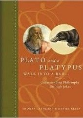 Okładka książki Plato and Platypus walk into a Bar... Understanding Philosophy Through Jokes Thomas Cathcart, Daniel Klein