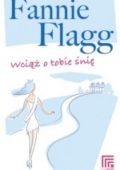 Okładka książki Wciąż o tobie śnię Fannie Flagg
