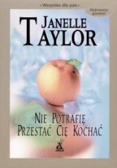 Okładka książki Nie potrafię przestać cię kochać Janelle Taylor