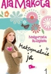 Okładka książki Ala Makota Maksymalnie ja Małgorzata Budzyńska