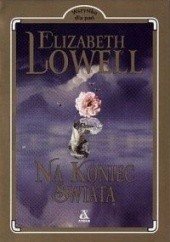 Okładka książki Na koniec świata Elizabeth Lowell