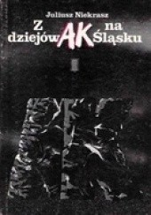 Okładka książki Z dziejów AK na Śląsku Juliusz Niekrasz