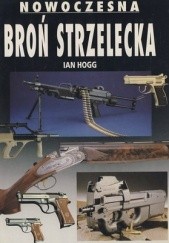 Okładka książki Nowoczesna broń strzelecka Ian V. Hogg