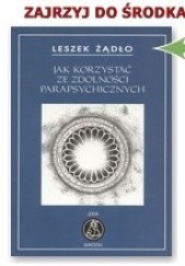 Okładka książki Jak korzystać ze zdolności parapsychicznych Leszek Żądło