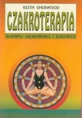 Okładka książki Czakroterapia : rozwój osobowości i zdrowie Keith Sherwood