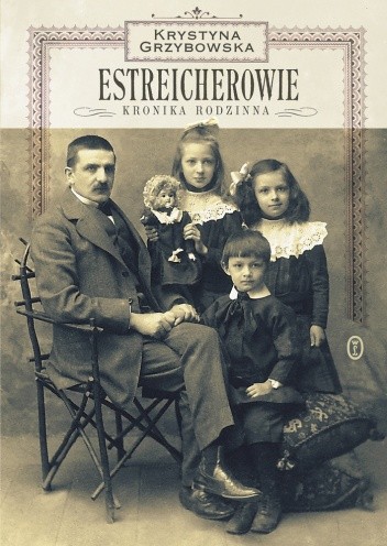 Okładka książki Estreicherowie. Kronika rodzinna Krystyna Grzybowska
