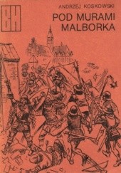 Okładka książki Pod murami Malborka Andrzej Koskowski