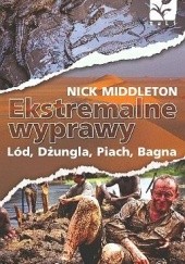 Okładka książki Ekstremalne wyprawy. Lód, dżungla, piach, bagna Nick Middleton
