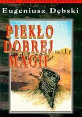 Okładka książki Piekło dobrej magii Eugeniusz Dębski
